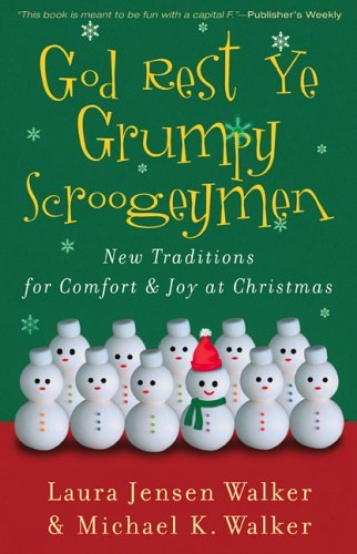 Book cover of God Rest Ye Grumpy Scroogeymen: New Traditions For Comfort & Joy At Christmas by Laura Jensen Walker