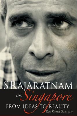 Book cover of S Rajaratnam On Singapore: From Ideas To Reality by Chong Guan Kwa, Guan Kwa Chong (Ed.)