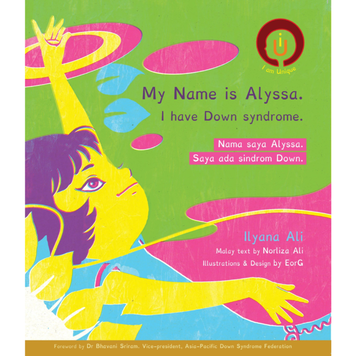 Book cover of My Name Is Alyssa. I Have Down Syndrome. by Ilyana Ali, Norliza Ali (Trans.), EorG (Illus.)