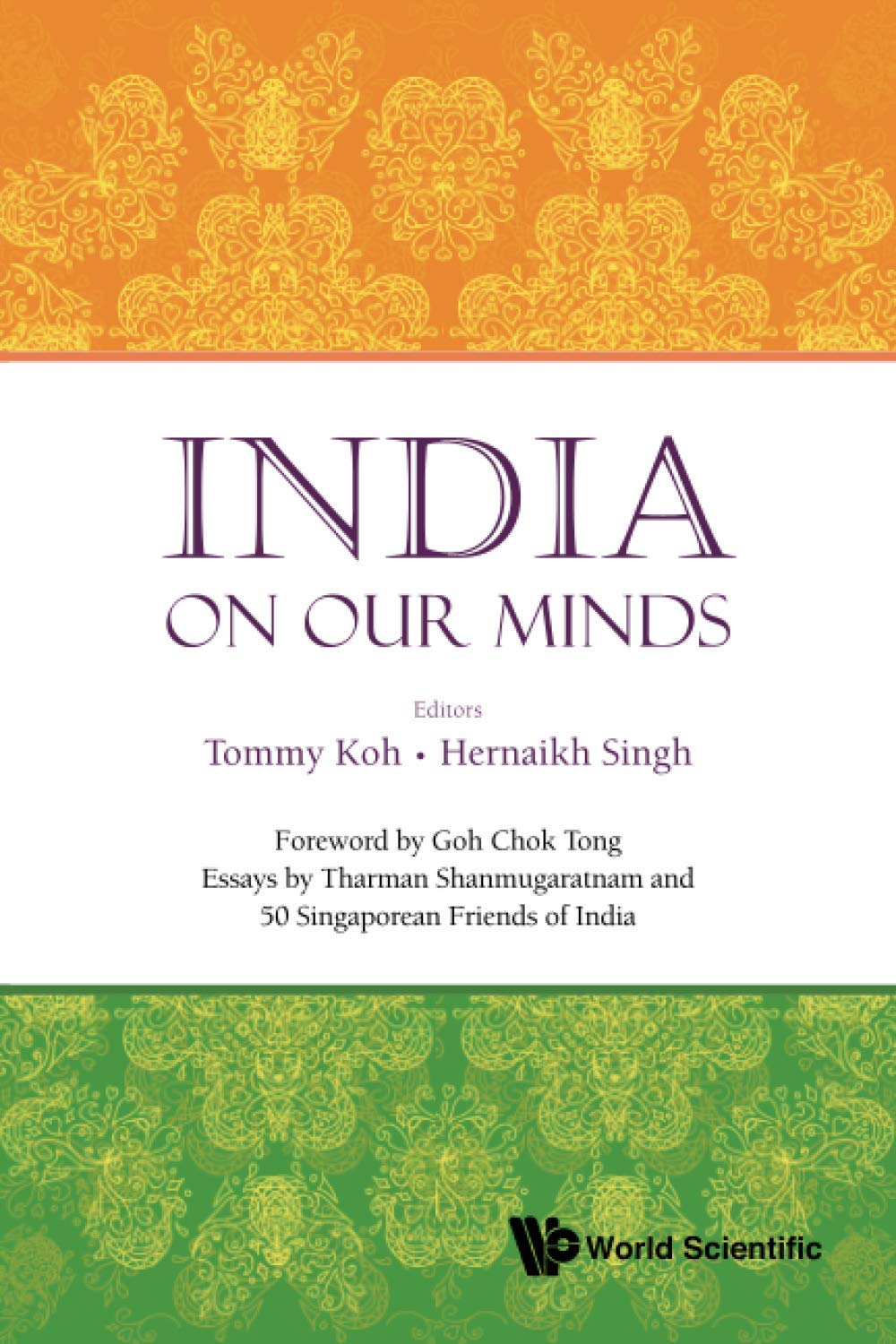 Book cover of India On Our Minds: Essays By Tharman Shanmugaratnam And 50 Singaporean Friends Of India by Tommy Koh (Ed.), Hernaikh Singh (Ed.), Chok Tong Goh (Ed.)