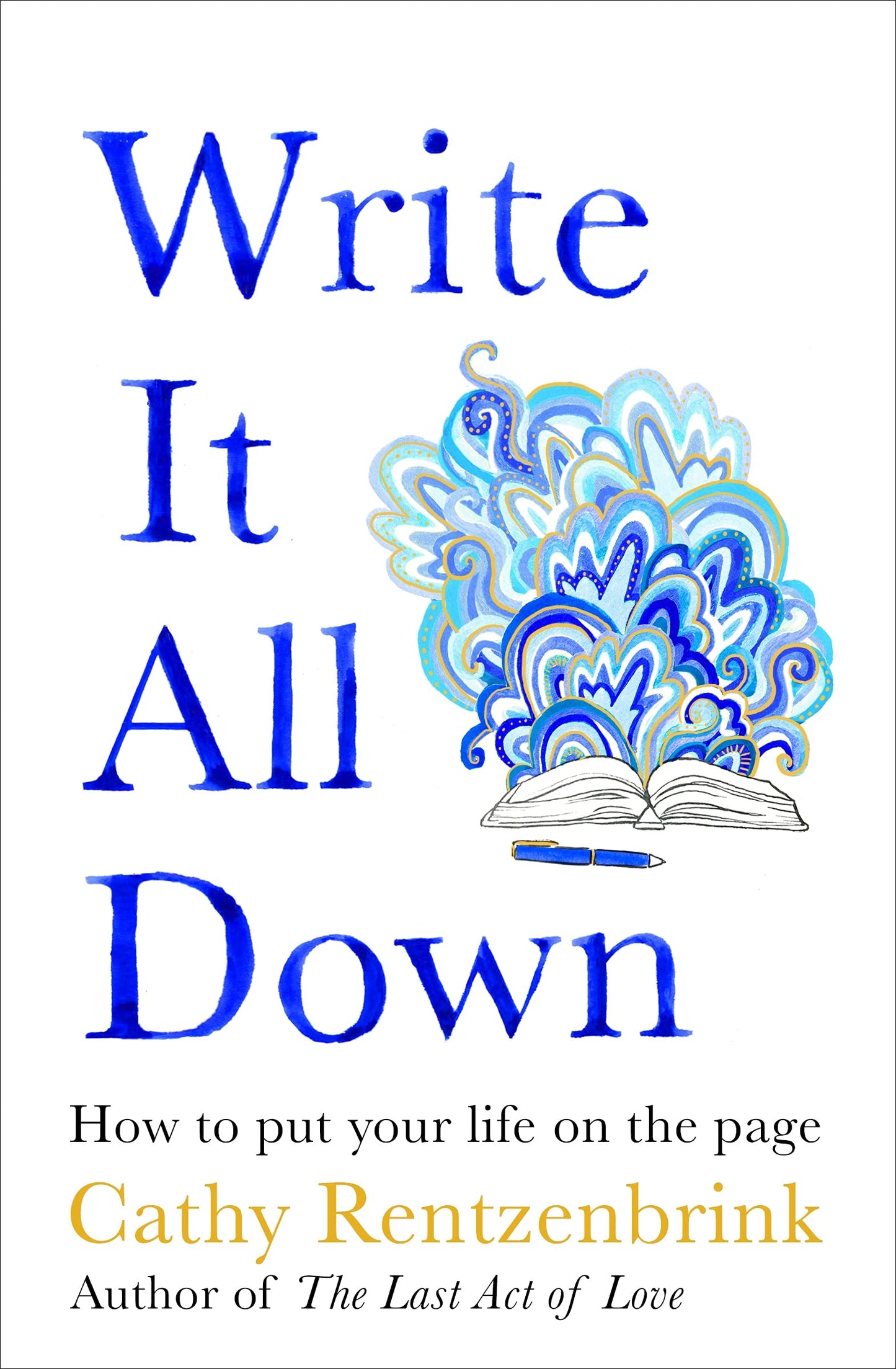 Book cover of Write It All Down: How To Put Your Life On The Page by Cathy Rentzenbrink