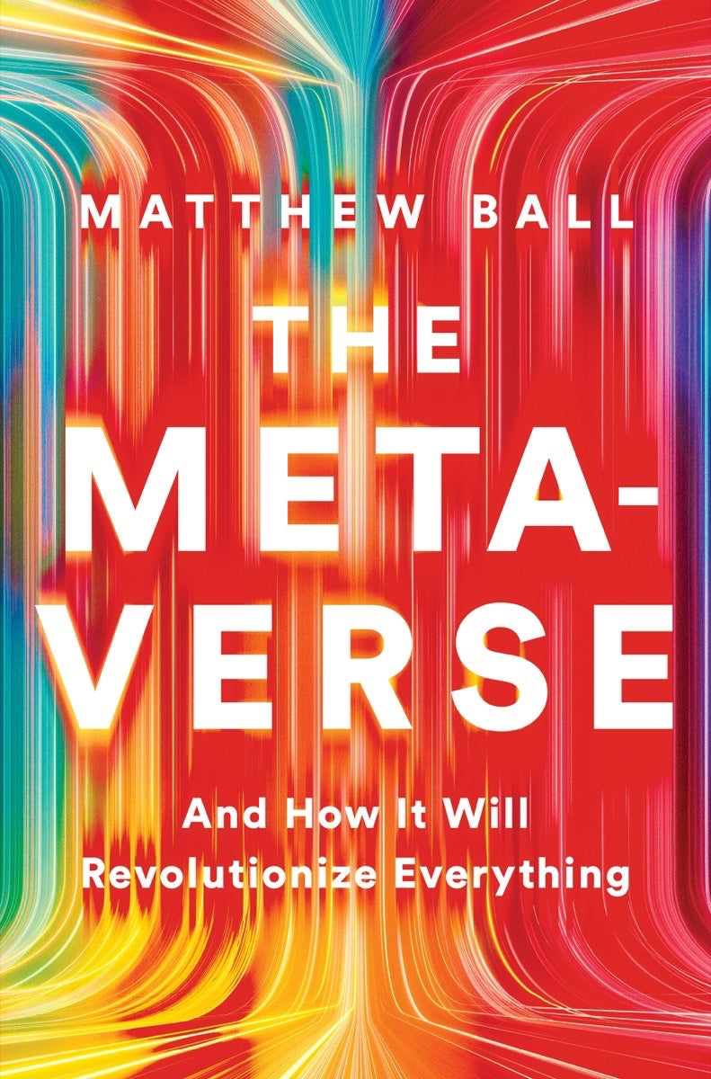 Book cover of The Metaverse: And How It Will Revolutionize Everything by Matthew L. Ball