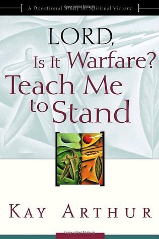 Book cover of Lord, Is It Warfare? Teach Me to Stand: A Devotional Study on Spiritual Victory by Kay Arthur