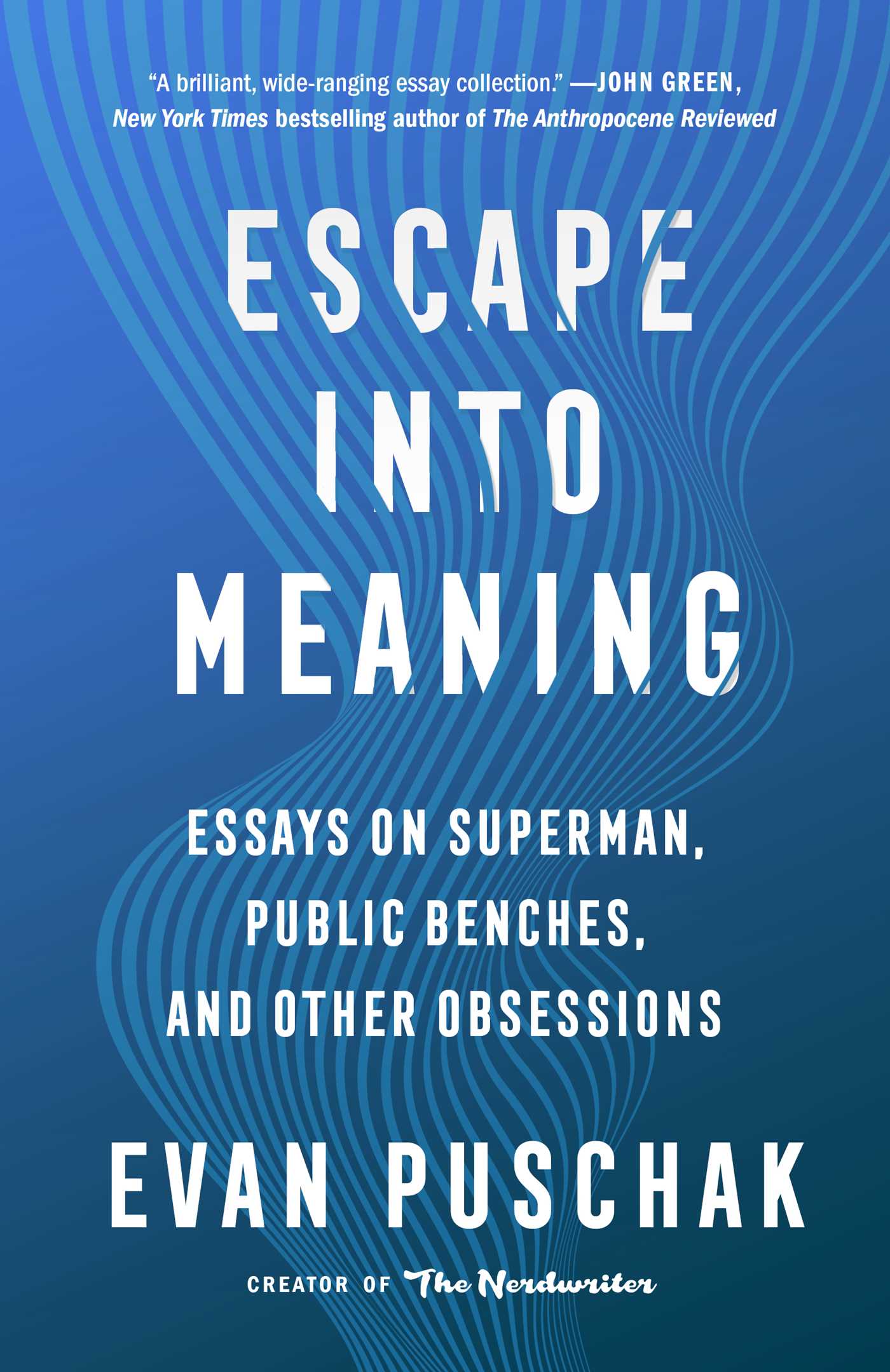 Book cover of Escape Into Meaning: Essays On Superman, Public Benches, And Other Obsessions by Evan Puschak