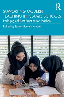 Book cover of Supporting Modern Teaching In Islamic Schools: Pedagogical Best Practice For Teachers by Ismail Hussein Amzat (Ed.)