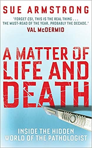 Book cover of A Matter of Life and Death: Conversations With Pathologists by Sue   Armstrong