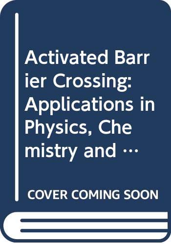 Book cover of Activated Barrier Crossing: Applications In Physics, Chemistry And Biology by Graham R. Fleming (editor), Peter Hanggi (Ed.)