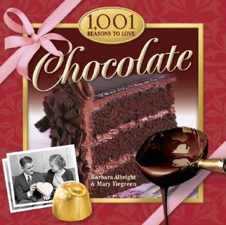 Book cover of 1,001 Reasons To Love Chocolate by Barbara Albright, Mary Tiegreen