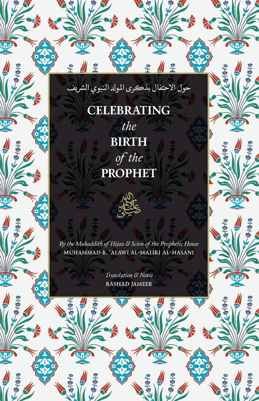 Book cover of Celebrating the Birth of the Prophet by Muhammad Alawi Al-Maliki, Rashad Jameer (Trans.), Habib Umar Bin Hafiz (Contrib.)