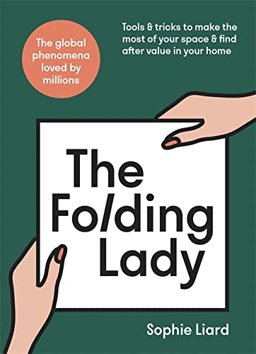 Book cover of The Folding Lady: Tools & Tricks To Make The Most Of Your Space & Find After Value In Your Home by Sophie Liard