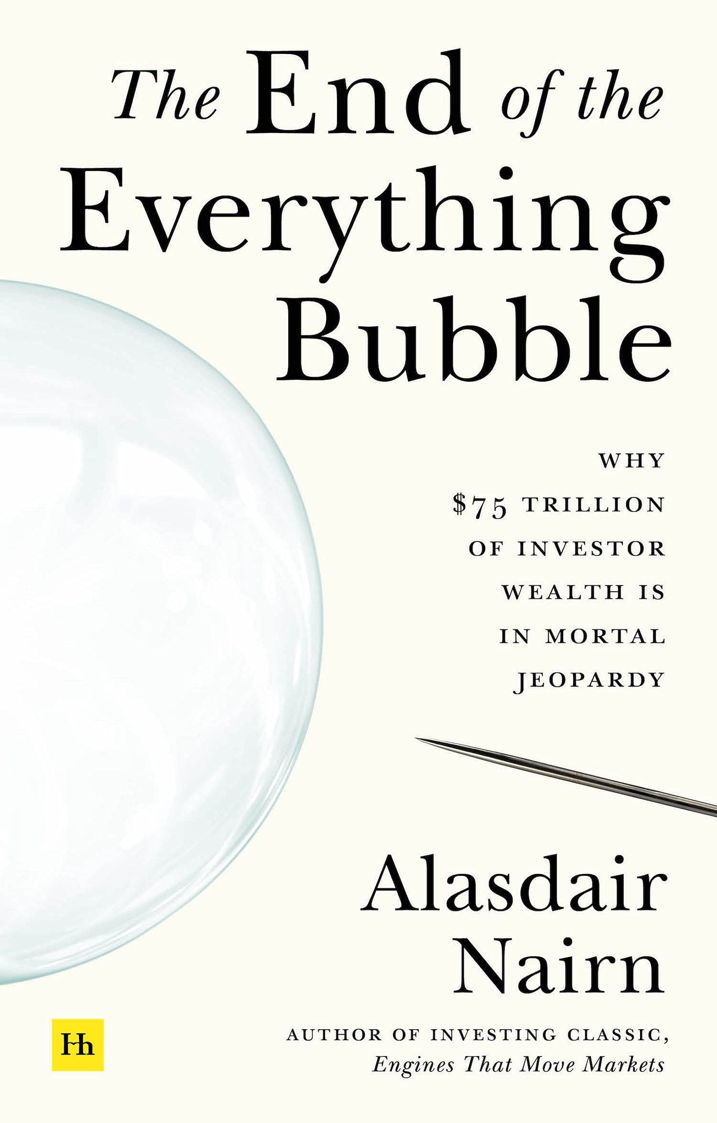 Book cover of The End of the Everything Bubble: Why $75 Trillion of Investor Wealth Is in Mortal Jeopardy by Alasdair Nairn