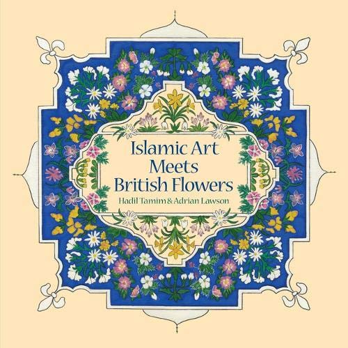 Book cover of Islamic Art Meets British Flowers by Hadil Tamim, Adrian Lawson