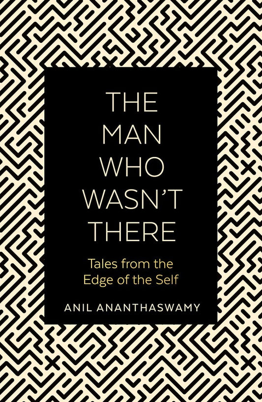 Book cover of Man Who Wasnt There by Anil Ananthaswamy
