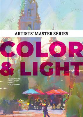 Book cover of Artists' Master Series: Color And Light by 3dtotal Publishing (Ed.)