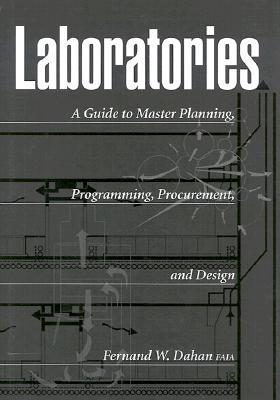 Book cover of Laboratories: A Guide to Master Planning, Programming, Procurement, and Design by Fernand Dahan