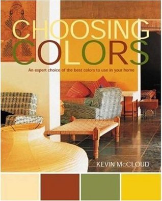 Book cover of Choosing Colors: An Expert Choice Of The Best Colors To Use In Your Home by Kevin McCloud