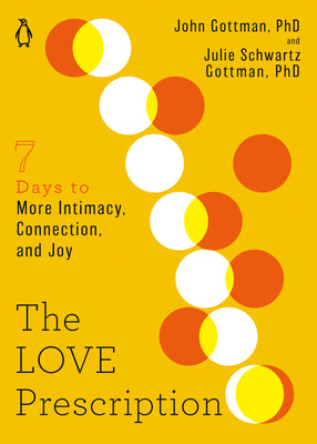 Book cover of The Love Prescription: Seven Days To More Intimacy, Connection, And Joy by John M. Gottman, Julie Schwartz Gottman