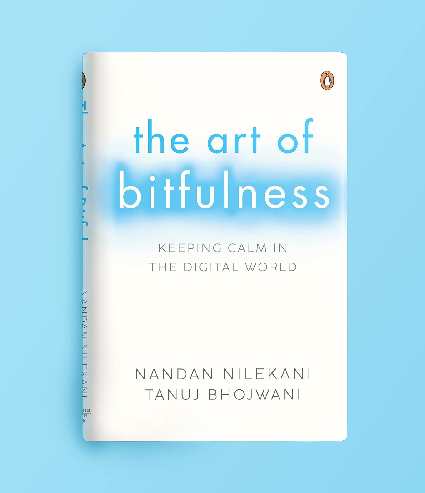 Book cover of The Art Of Bitfulness: Keeping Calm In The Digital World by Nandan Nilekani, Tanuj Bhojwani