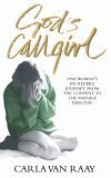 Book cover of God's Callgirl: One Woman's Incredible Journey From The Convent To The Massage Parlour by Carla van Raay