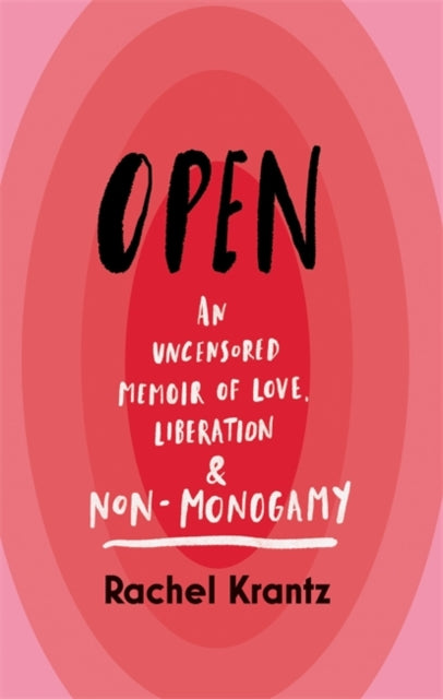 Book cover of Open: An Uncensored Memoir of Love, Liberation, And Non-Monogamy by Rachel Krantz