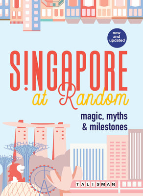 Book cover of Singapore At Random: Magic, Myths And Milestones by Tan, Alvin Peng Hong (Ed.)