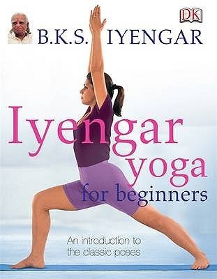 Book cover of Iyengar Yoga for Beginners: An Introduction to the Classic Poses by B.K.S. Iyengar