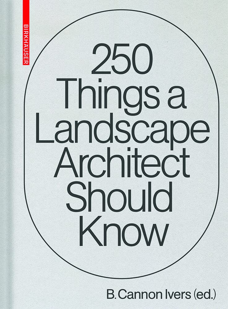 Book cover of 250 Things a Landscape Architect Should Know by Cannon Ivers (editor)