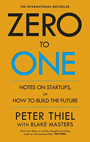 Book cover of Zero To One: Notes On Start Ups, Or How To Build The Future by Peter Thiel, Blake Masters