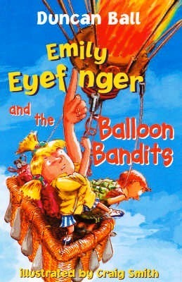 Book cover of Emily Eyefinger And The Balloon Bandits by Duncan Ball