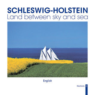 Book cover of Schleswig-Holstein: Land Between Sky and Sea by Wachholtz Verlag, Günther Schubert