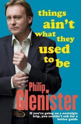 Book cover of Things Ain't What They Used to Be by Philip Glenister