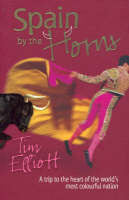 Book cover of Spain By The Horns : A Trip To The Heart Of The World's Most Colourful Nation by Tim Elliott