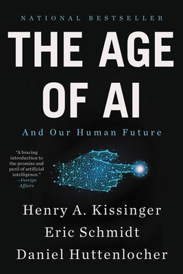 Book cover of The Age Of AI: And Our Human Future by Henry Kissinger, Eric Schmidt, Daniel Huttenlocher