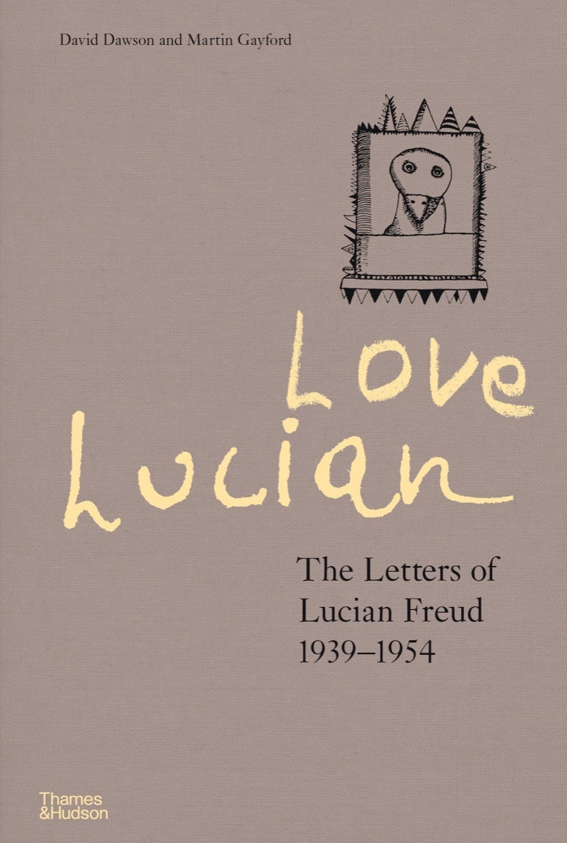 Book cover of Love Lucian: The Letters Of Lucian Freud, 1939 - 1954 by David Dawson, Martin Gayford