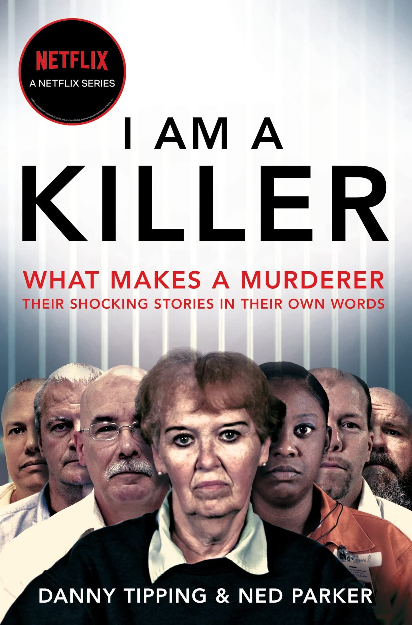 Book cover of I Am A Killer: What Makes A Murderer, Their Shocking Stories In Their Own Words by Danny Tipping, Ned Parker