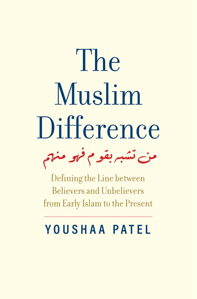 Book cover of The Muslim Difference: Defining the Line Between Believers and Unbelievers From Early Islam to the Present by Youshaa Patel