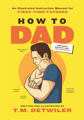 Book cover of How To Dad: An Illustrated Instruction Manual For First Time Fathers by T.M. Detwiler