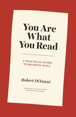 Book cover of You Are What You Read: A Practical Guide To Reading Well by Robert DiYanni