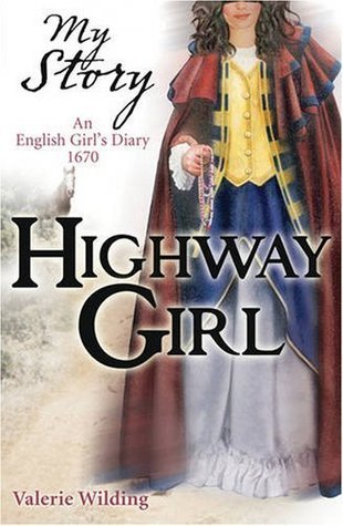 Book cover of Highway Girl: An English Girl's Diary, 1670 by Valerie Wilding
