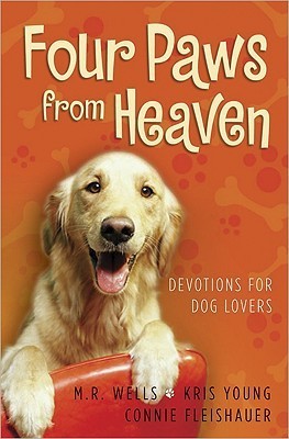 Book cover of Four Paws From Heaven: Devotions For Dog Lovers by M.R. Wells, Kris Young, Connie Fleishauer