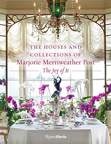 Book cover of The Houses And Collections Of Marjorie Merriweather Post by Kate Markert (Foreword), Wilfred Zeisler (Contrib.), Megan J. Martinelli (Contrib.), Jason Speck (Contrib.)