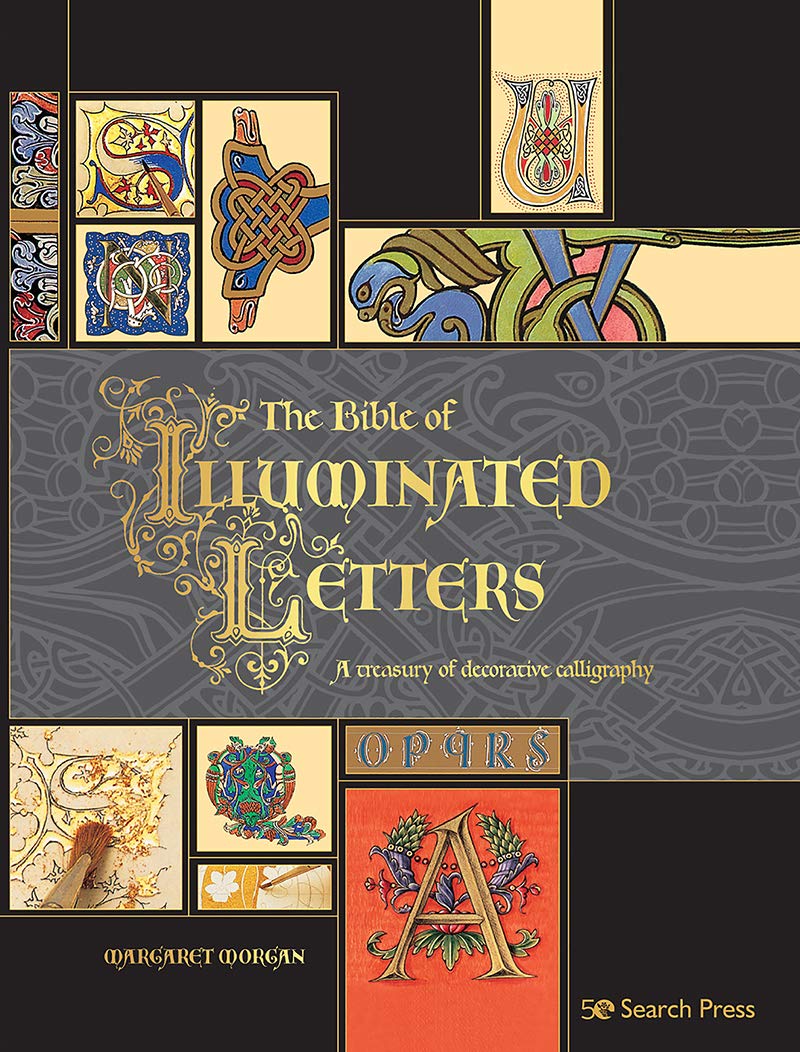 Book cover of The Bible of Illuminated Letters: A Treasury of Decorative Calligraphy by Margaret Morgan