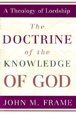 Book cover of The Doctrine Of The Knowledge Of God by John M. Frame
