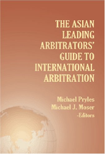 Book cover of The Asian Leading Arbitrators' Guide To International Arbitration by Michael Pryles, Michael J. Moser