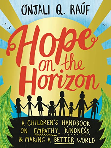Book cover of Hope On The Horizon: A Children's Handbook On Empathy, Kindness And Making A Better World by Onjali Q. Raúf, Pippa Curnick (Illus.), Isobel Lunde (Illus.)