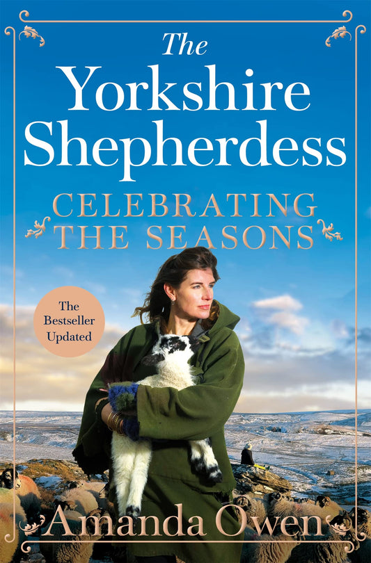 Book cover of Celebrating The Seasons With The Yorkshire Shepherdess: Farming, Family And Delicious Recipes To Share by Amanda  Owen