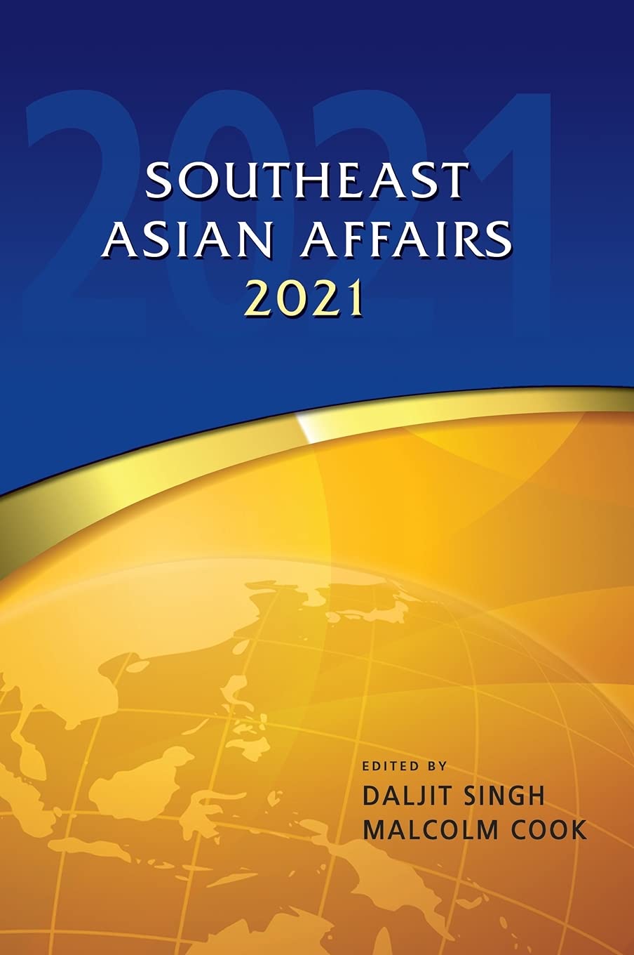 Book cover of Southeast Asian Affairs 2021 by Malcolm Cook (Ed.), Daljit Singh (Ed.)