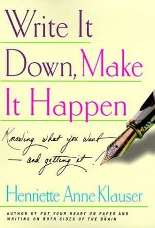 Book cover of Write It Down, Make It Happen: Knowing What You Want And Getting It by Henriette Anne Klauser