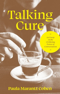 Book cover of Talking Cure: An Essay on the Civilizing Power of Conversation by Paula Marantz Cohen