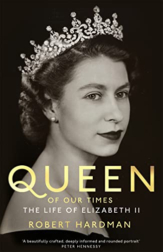 Book cover of Queen Of Our Times: The Life Of Queen Elizabeth II by Robert Hardman